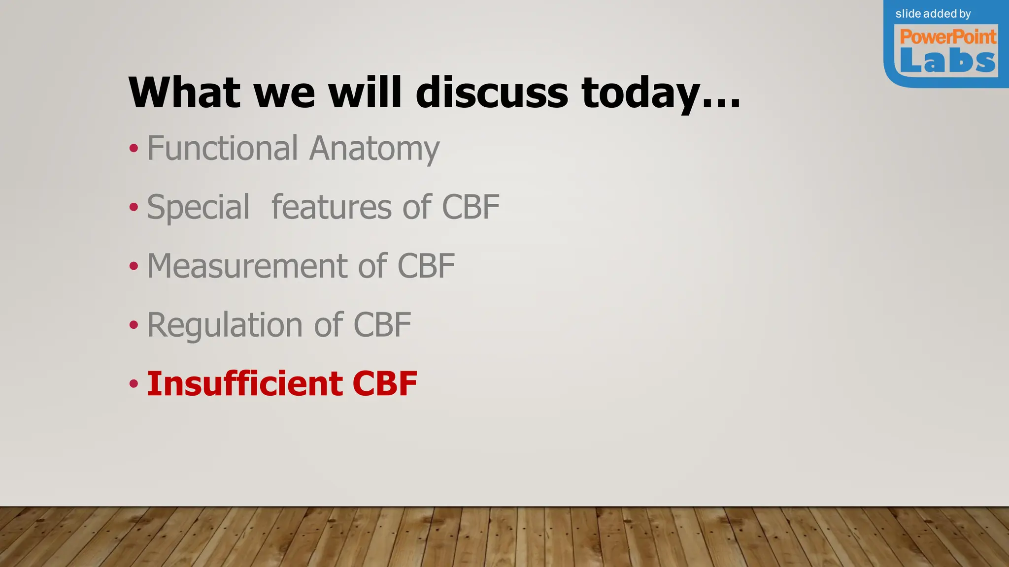 What we will discuss today…
• Functional Anatomy
• Special features of CBF
• Measurement of CBF
• Regulation of CBF
• Insufficient CBF
 
