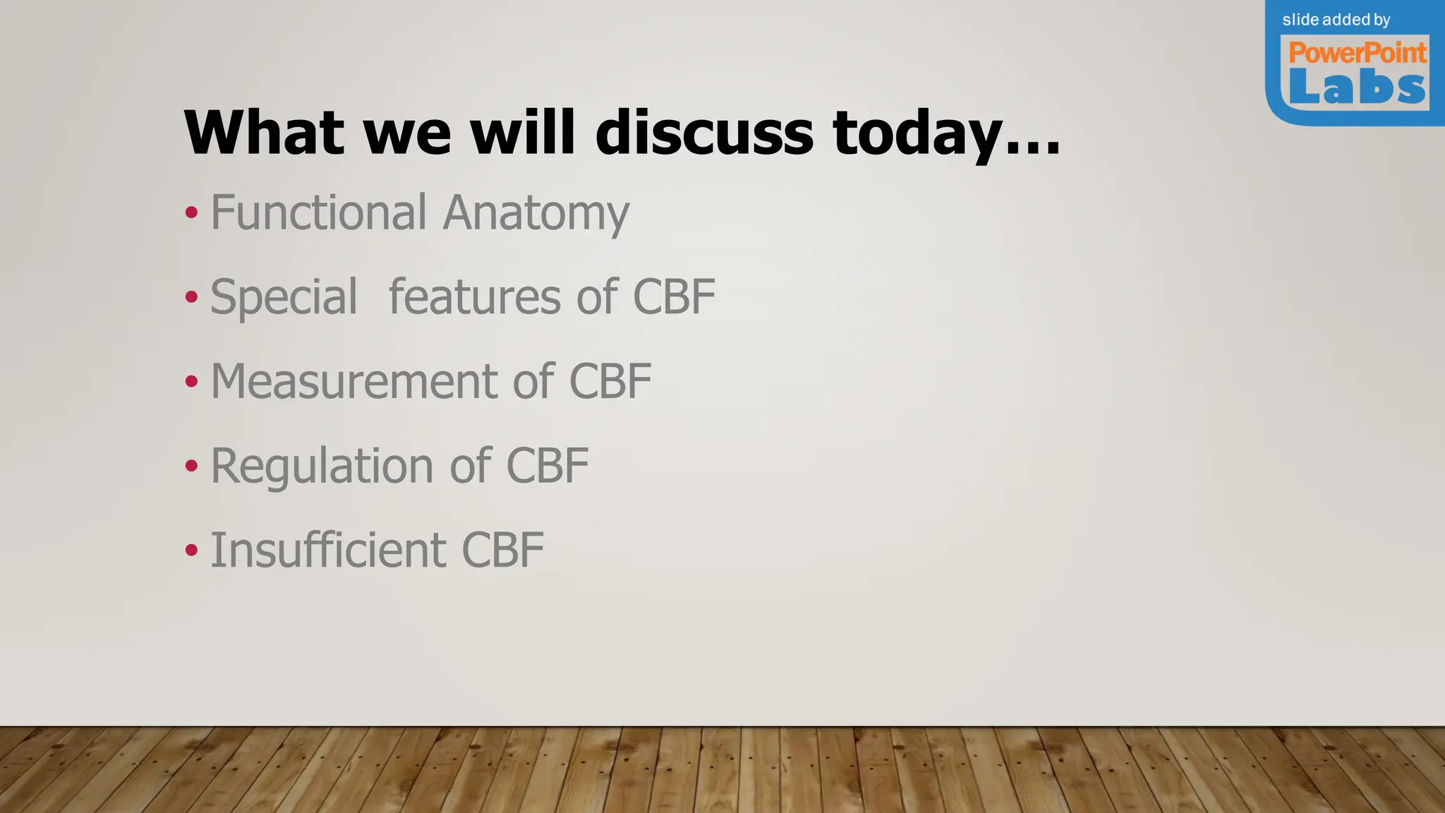What we will discuss today…
• Functional Anatomy
• Special features of CBF
• Measurement of CBF
• Regulation of CBF
• Insufficient CBF
 