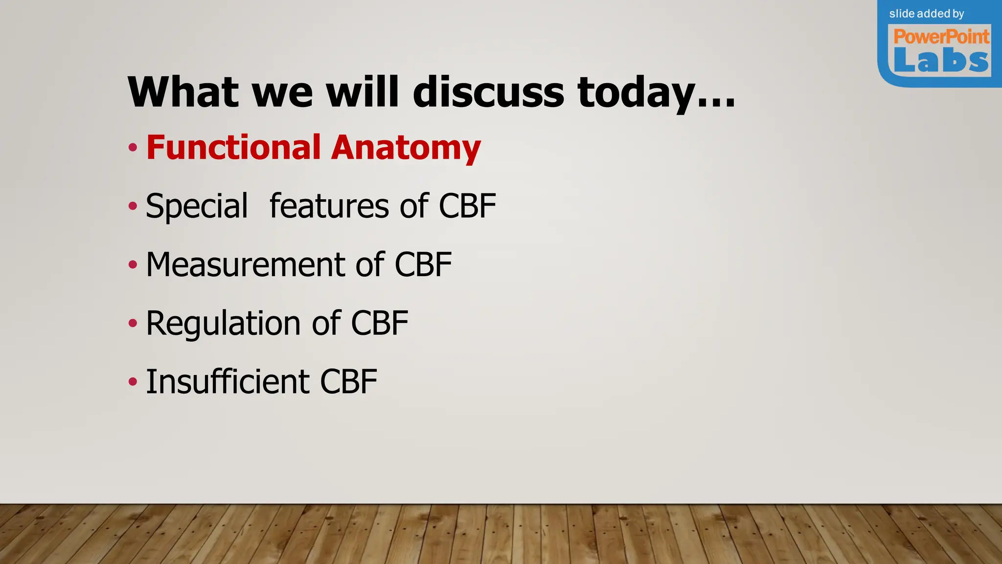 What we will discuss today…
• Functional Anatomy
• Special features of CBF
• Measurement of CBF
• Regulation of CBF
• Insufficient CBF
 