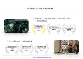 - ACHIEVEMENTS & AWARDS-
// Etostone - Together (Feat. Jason McKnight)
>> MUSIC VIDEO
// Czech Please! >> SHORT FILM
www.JuanDavidSalazar.com
 