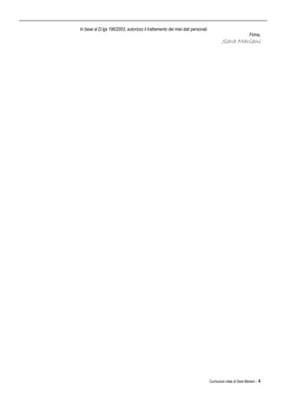 Curriculum vitae di Sara Mariani - 4
In base al D.lgs 196/2003, autorizzo il trattamento dei miei dati personali.
Firma,
Sara Mariani
 