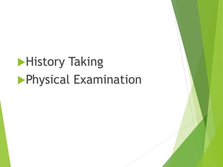History Taking
Physical Examination
 