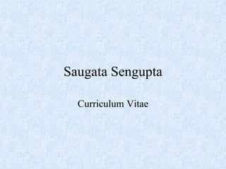 Saugata Sengupta Curriculum Vitae 