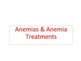 Anemias & Anemia
Treatments
 