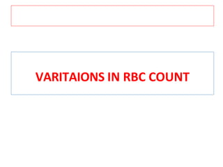 VARITAIONS IN RBC COUNT
 
