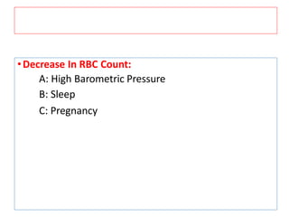 •Decrease In RBC Count:
A: High Barometric Pressure
B: Sleep
C: Pregnancy
 