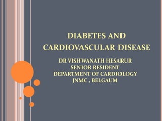 DIABETES AND
CARDIOVASCULAR DISEASE
DR VISHWANATH HESARUR
SENIOR RESIDENT
DEPARTMENT OF CARDIOLOGY
JNMC , BELGAUM
 