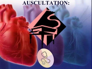 AUSCULTATION:
 