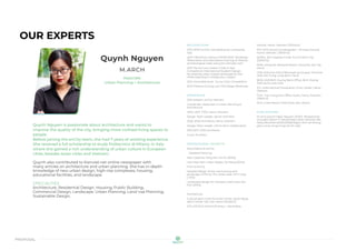 proposal
OUR EXPERTS
Quynh Nguyen
M.ARCH
Associate
Urban Planning + Architecture
Quynh Nguyen is passionate about architecture and wants to
improve the quality of the city, bringing more civilized living spaces to
people.
Before joining the enCity team, she had 7 years of working experience.
She received a full scholarship to study Politecnico di Milano, in Italy
where she gained a rich understanding of urban culture in European
cities, besides Asian cities and Vietnam.
Quynh also contributed to Kienviet.net online newspaper with
many articles on architecture and urban planning. She has in-depth
knowledge of new urban design, high-rise complexes, housing,
educational facilities, and landscape.
SPECIALTIES
Architecture, Residential Design, Housing, Public Building,
Commercial Design, Landscape, Urban Planning, Land Use Planning,
Sustainable Design.
RECOGNITIONS
2017-2019 Full DSU Scholarship for Lombardia,
Italy.
2019 “HERITAGE without FRONTIERS” Workshop
“Restoration and valorization training on Roman
archaeological areas along the Danube river”
2013 The 3rd Low Carbon Cities in Asia
Competition International Student Design-
Re-shaping urban coastal landscape for the
Hibikinada Area in Kitakyushu ( Japan)
2012 Honorable prize - Dulux Color Competition
2010 Preserve Duong Lam Old Village Workshop
EXPERIENCE
2021-present, enCity Vietnam
Coordinate | Associate in Urban Planning &
Architecture
2020 -2021, TTAS, Hanoi, Vietnam
Design Team Leader, Senior Architect
2020, ATEK Architects, Hanoi, Vietnam
Design Team Leader | Short-term collaboration
2015-2017, IDEE Architects,
Junior Architect
PROFESSIONAL PROJECTS
Key projects at enCity
Detailed Planning
New Casamia, Vong Nhi, Hoi An [30ha]
Hoa Hiep Nam urban design, Da Nang [30ha]
Prior to enCity
Detailed design of low-rise housing and
landscape of Phuoc Tho urban area, Vinh Long
[ 12ha]
Landscape design for Sonasea urban area, Van
Don [20ha]
Architecture
Cultural sport multi-function center, Quan Ngua,
Sport Center, Van Cao, Hanoi (5400m2)
DTS_DETECH School (Primary + Secondary
School), Hanoi, Vietnam (7000m2)
NT3_NT3 School ( Kindergarten + Primary School),
Hanoi, Vietnam ( 3500m2)
BV304_304 Hospital, 9 Dist, Ho Chi Minh City
(2000m2)
RDM_Dong Mo Personal Resort, Dong Mo, Son Tay,
Hanoi
VH6_Vinhome Villa 6 (Renovating houses), Vinhome
Villa, Viet Hung, Long Bien, Hanoi
BDB_SHB Binh Duong Bank Office, Binh Duong
Avenue,Thu Dau Mot
ICC_International Chiropractic Clinic Center, Hanoi,
Vietnam
THD_ Tran Hung Dao Office Tower, Hanoi, Vietnam
(1364m2)
RCR_5 Star Resort Hotel Swiss Viet, Khanh
PUBLICATIONS
M. Arch Quynh Ngoc Nguyen (2020). Perspectives
on public space in Vietnamese urban. kienviet.net/
https://kienviet.net/2020/06/03/goc-nhin-ve-khong-
gian-cong-cong-trong-do-thi-viet/
 