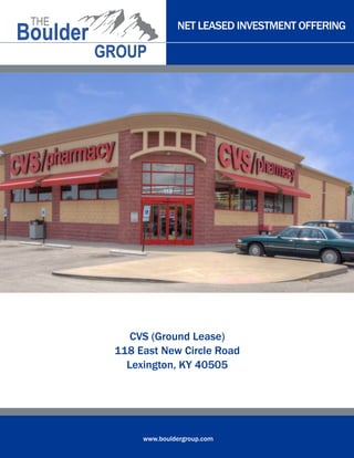 NET LEASED INVESTMENT OFFERING
www.bouldergroup.com
CVS (Ground Lease)
118 East New Circle Road
Lexington, KY 40505
 