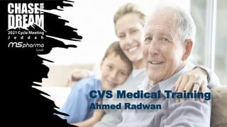CVS Medical Training
Ahmed Radwan
 