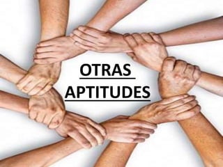 OTRAS 
APTITUDES 
 