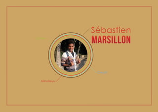 Sébastien 
MARSILLON 
Créatif 
Calme 
Minutieux 
 