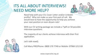 ITS ALL ABOUT INTERVIEWS!
NEED MORE HELP?
Need help with your CV, Cover Letter and/or Linkedin
profile? Why not make us yo...