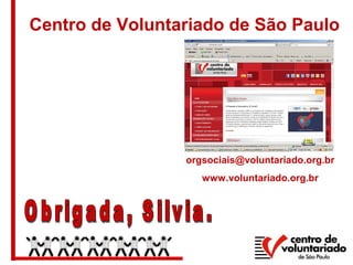 Centro de Voluntariado de São Paulo
orgsociais@voluntariado.org.br
www.voluntariado.org.br
 