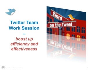 1,[object Object],Twitter Team,[object Object],Work Session –,[object Object],boost up efficiency and effectiveness,[object Object]