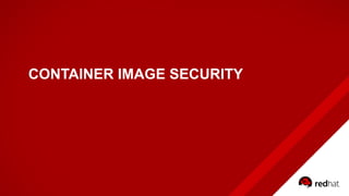 CONTAINER IMAGE SECURITY
 
