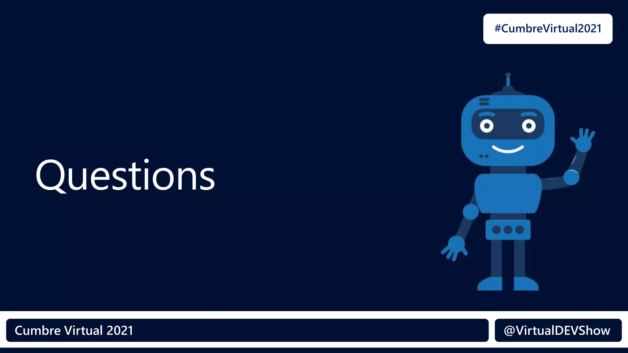 @VirtualDEVShow
#CumbreVirtual2021
Cumbre Virtual 2021 @VirtualDEVShow
Questions
 