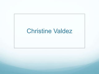 Christine Valdez
 