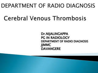 DEPARTMENT OF RADIO DIAGNOSIS




            Dr.NIJALINGAPPA
            PG IN RADIOLOGY
            DEPARTMENT OF RADIO DIAGNOSIS
            JJMMC
            DAVANGERE
 
