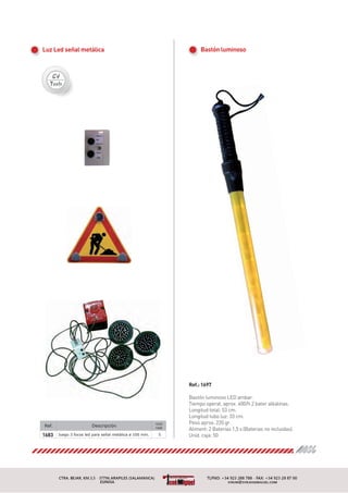 Bastón luminosoLuz Led señal metálica
Ref. Descripción
Und.
caja
1683 Juego 3 focos led para señal metálica ø 100 mm. 5
21
Ref.: 1697
 
