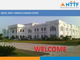 INDIA’S MOST VERSATILE LEARNING CENTRE
1
 