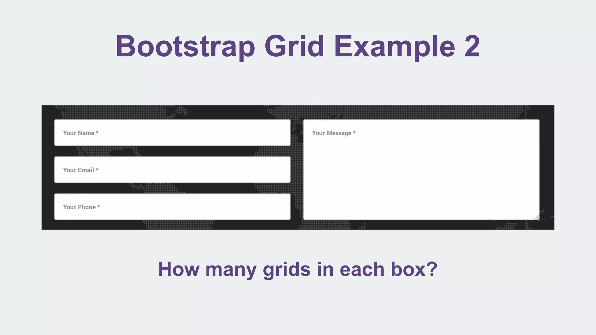 Bootstrap Grid Example 2
How many grids in each box?
 