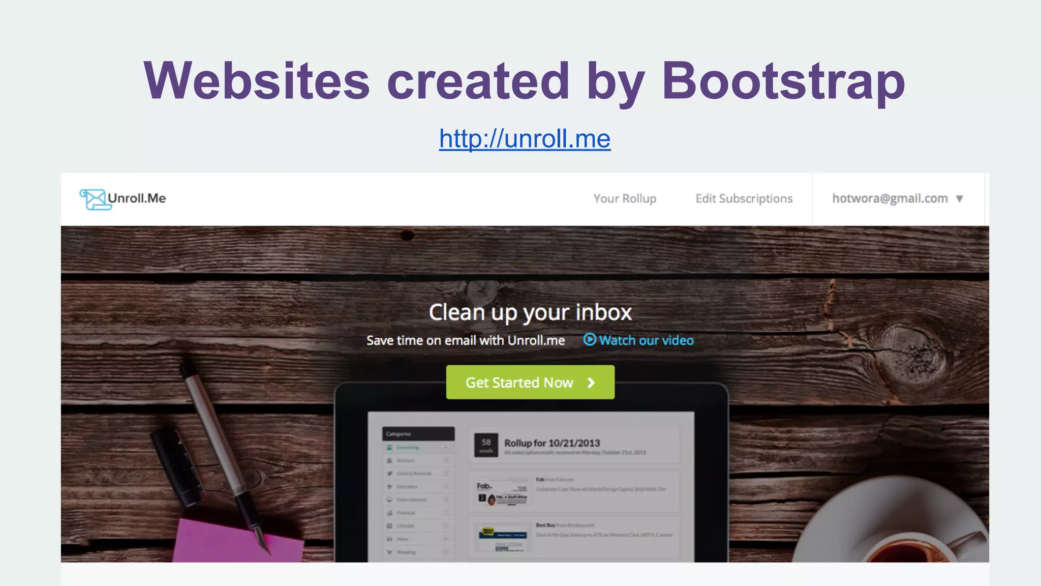 Websites created by Bootstrap
http://unroll.me
 
