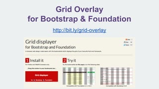 Grid Overlay
for Bootstrap & Foundation
http://bit.ly/grid-overlay
 