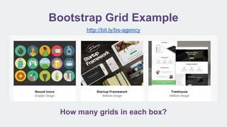 Bootstrap Grid Example
How many grids in each box?
http://bit.ly/bs-agency
 