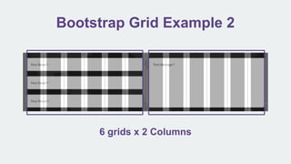 Bootstrap Grid Example 2
6 grids x 2 Columns
 