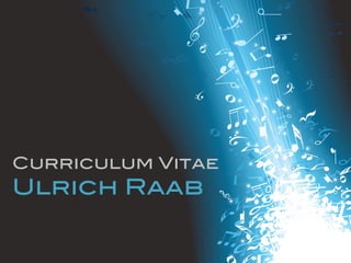 Curriculum Vitae
Ulrich Raab
 