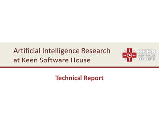 Artificial Intelligence Research
at Keen Software House
Technical Report
 