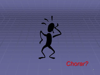 Chorar?
CVV

8

 