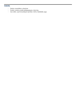 Intérêts
- Gestion immobilière; urbanisme
- Soutien scolaire; projets pédagogiques; e-learning
- Jeux vidéo ; sport et pratiques sportives : tennis, basketball, yoga
 