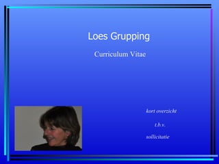 Loes Grupping Curriculum Vitae kort overzicht t.b.v.   sollicitatie 