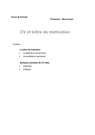 Cours de français
Professeur : Marie Casen
CV et lettre de motivation
Contenu :
- La lettre de motivation
 La réponse à u...