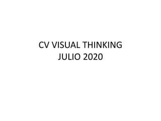 CV VISUAL THINKING
JULIO 2020
 