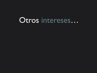 Otros intereses…
 