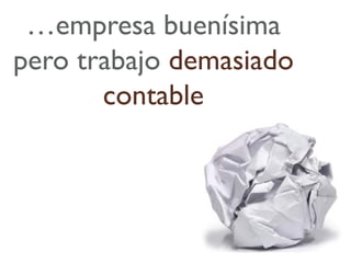 …empresa buenísima
pero trabajo demasiado
       contable
 