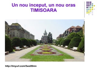 Un nou inceput, un nou oras TIMISOARA http://tinyurl.com/5ws99mn   