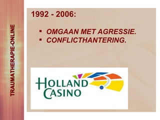 1992 - 2006: OMGAAN MET AGRESSIE. CONFLICTHANTERING. TRAUMATHERAPIE-ONLINE 