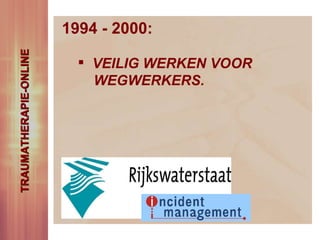 1994 - 2000: VEILIG WERKEN VOOR  WEGWERKERS. TRAUMATHERAPIE-ONLINE 