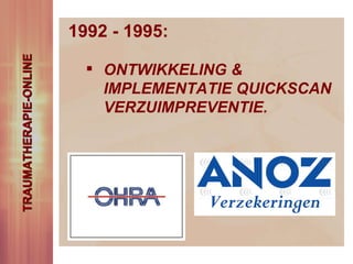 1992 - 1995: ONTWIKKELING &  IMPLEMENTATIE QUICKSCAN  VERZUIMPREVENTIE. TRAUMATHERAPIE-ONLINE 