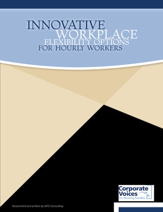 Innovative
			 for Hourly Workers
Workplace
Flexibility Options
Researched and written by WFD Consulting
 