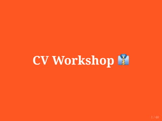 CV Workshop
1 / 48
 