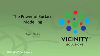 The Power of Surface
Modelling
Bryan Clarke
2015 HiNZ Conference
 