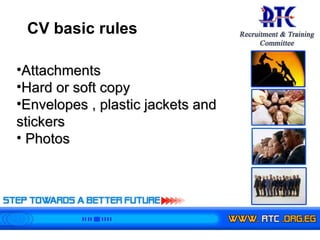 CV basic rules Attachments Hard or soft copy Envelopes , plastic jackets and stickers Photos 