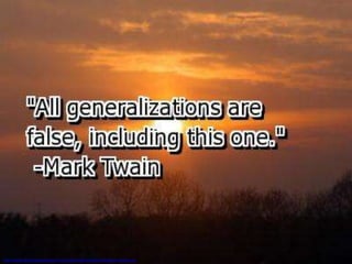 http://www.famousquotesabout.com/quoteImage/313/generalizations-quotes.jpg
 
