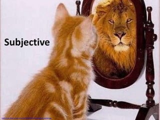 Subjective




http://solir.blog.is/img/tncache/700x700/ff/solir/img/perception.jpg
 